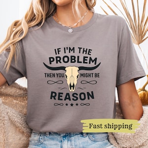 If I'm The Problem Then You Might Be The Reason Shirt, Western Shirt, Retro Concert Shirt, Country Music Shirt, Concert Tee