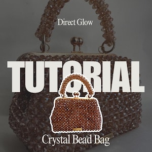 May include: A brown crystal bead bag with a matching beaded handle and gold-colored clasp. The word "TUTORIAL" is displayed in large white letters across the top of the bag, with "Direct Glow" above and "Crystal Bead Bag" below.