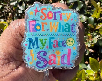 Sorry For What My Face Said Badge Reel | Glitter ID Holder (Retractable)