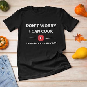 Funny Cooking Dont Worry T-Shirt, Chef Shirt, Foodie Gift, Kitchen Apparel, Culinary Top, Cook Tee
