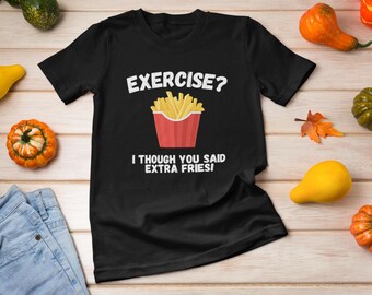 Funny Foodie T-Shirt, Extra Fries, Gift for Cooks