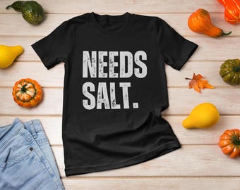 Funny Needs Salt Unisex T-Shirt, 100% Cotton Chef Shirt