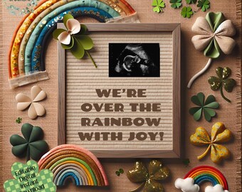 May include: A brown wooden frame with a white letter board that reads "We're Over The Rainbow With Joy!"  A black and white ultrasound image is in the centre of the board. The frame is surrounded by a rainbow, shamrocks, and glitter.  The text "Editable Digital Instant Download" is in the bottom left corner.