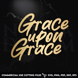 Grace Upon Grace SVG File | Christian Quote Digital Download | Faith-Based Cut File for Cricut Silhouette | Bible Verse SVG, PNG, Dxf, Eps