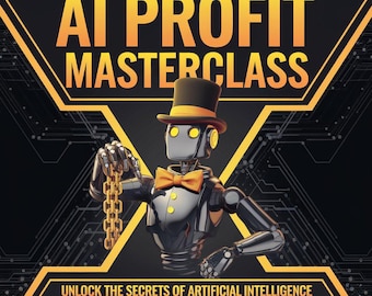 A.I PROFIT MASTERCLASS---The Everything Guide