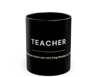 Taza divertida para profesores, regalo para profesores, taza de café negra, regalo de agradecimiento para profesores, dando forma al futuro un lunes muy largo a la vez, educador