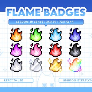 May include: Twelve pixel art flame badges in various colours, including red, blue, green, purple, black, white, and gold. The badges are in three sizes: 18x18 pixels, 36x36 pixels, and 72x72 pixels. The text "FLAME BADGES" is at the top of the image, and the text "READY TO USE" and "NIGHTCOMET.ETSY.COM" are at the bottom.