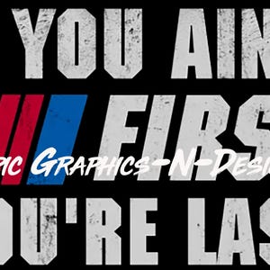 NASCAR Ricky Bobby « Si vous n'êtes pas le premier, vous êtes le dernier » fichier numérique PNG transparent pour chemises, affiches, fête d'anniversaire, produits dérivés.