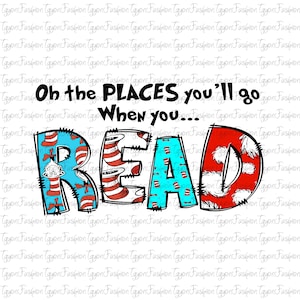 Dr Seuss Oh The Places You Will Go Png, Cat In The Hat Png, Read Across America Png, Reading Friends Png, Reading Day, Dr Seuss Day Png