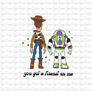 May include: A cartoon illustration of Woody and Buzz Lightyear from the Toy Story movie franchise. Woody is wearing a cowboy hat and vest, and Buzz is wearing a space ranger suit. The text "you got a friend in me" is written below the characters.