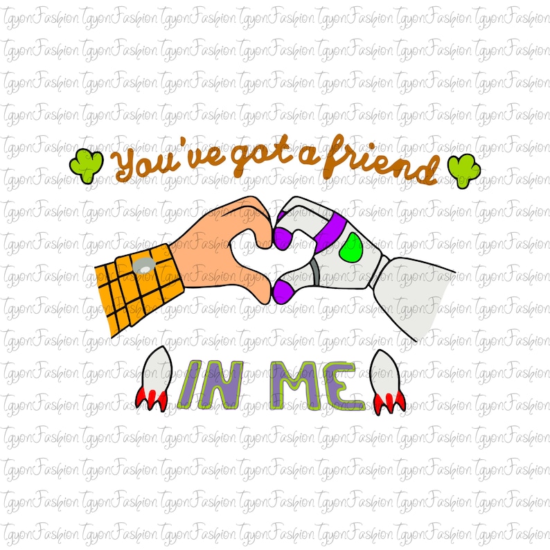 May include: A cartoon image of Woody and Buzz Lightyear from the Toy Story movie franchise. The characters are holding hands in the shape of a heart. The text "You've got a friend in me" is written in purple and green letters below the characters.