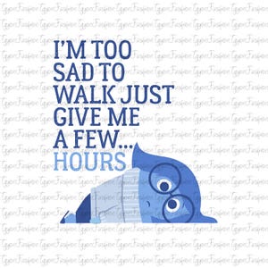 Disney Inside Out Sadness Too Sad To Walk Png, Inside Out 2 Png, Today I Feel All The Feels Png, Sadness Png, Digital File, Instant Download