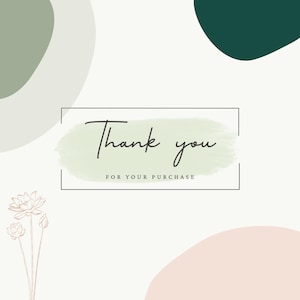 May include: A minimalist design with the words "Thank you" in elegant script, and "FOR YOUR PURCHASE" below. The text is set against a light green watercolor wash, framed by a thin black rectangle, with abstract shapes and floral elements.