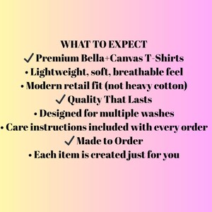 May include: Text on a gradient background that reads "WHAT TO EXPECT" followed by bullet points describing the product features: Premium Bella+Canvas T-Shirts, lightweight, soft, breathable feel, modern retail fit, quality that lasts, designed for multiple washes, care instructions included, made to order, and each item is created just for you.