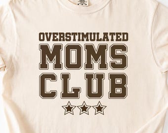 Komfort Farben Overstimulated Moms Club T-Shirt, lustiges Mom Life Tee