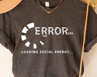 Humorous Introvert Shirt, AntiSocial Energy Tee, Error404 Loading Social Battery, Gift for Introverted, Funny Introvert Shirt,Self Care Gift