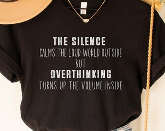 Overthinker Shirt, Silence Calms, Loud Inside, Mental Health Tee, Anxiety Awareness Top, Self Care Gift, Introvert Shirt, Mindfulness Gift,