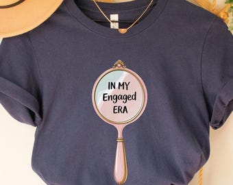 In My Engaged Era Shirt, Engagement Gift, Fiancee Shirt, Future Bride Shirt, Engagement Shirt, Engaged Era Shirt, Newly Engaged Gift