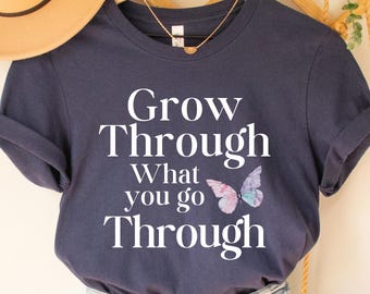 Motivational Butterfly T-Shirt, Grow Through What You Go Through, Mental Health Gift