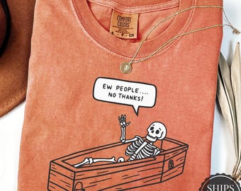 Comfort Colors, Ew People Skeleton Shirt, Funny Gothic Introvert Shirt, AntiSocial Sarcastic Tee,Sarcastic Graphic Tee, Goth Humor Aesthetic