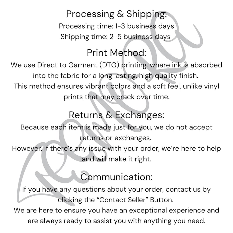 May include: A white background with black text providing information on processing, shipping, print method, returns, exchanges, and communication. The text describes Direct to Garment (DTG) printing and contact details.