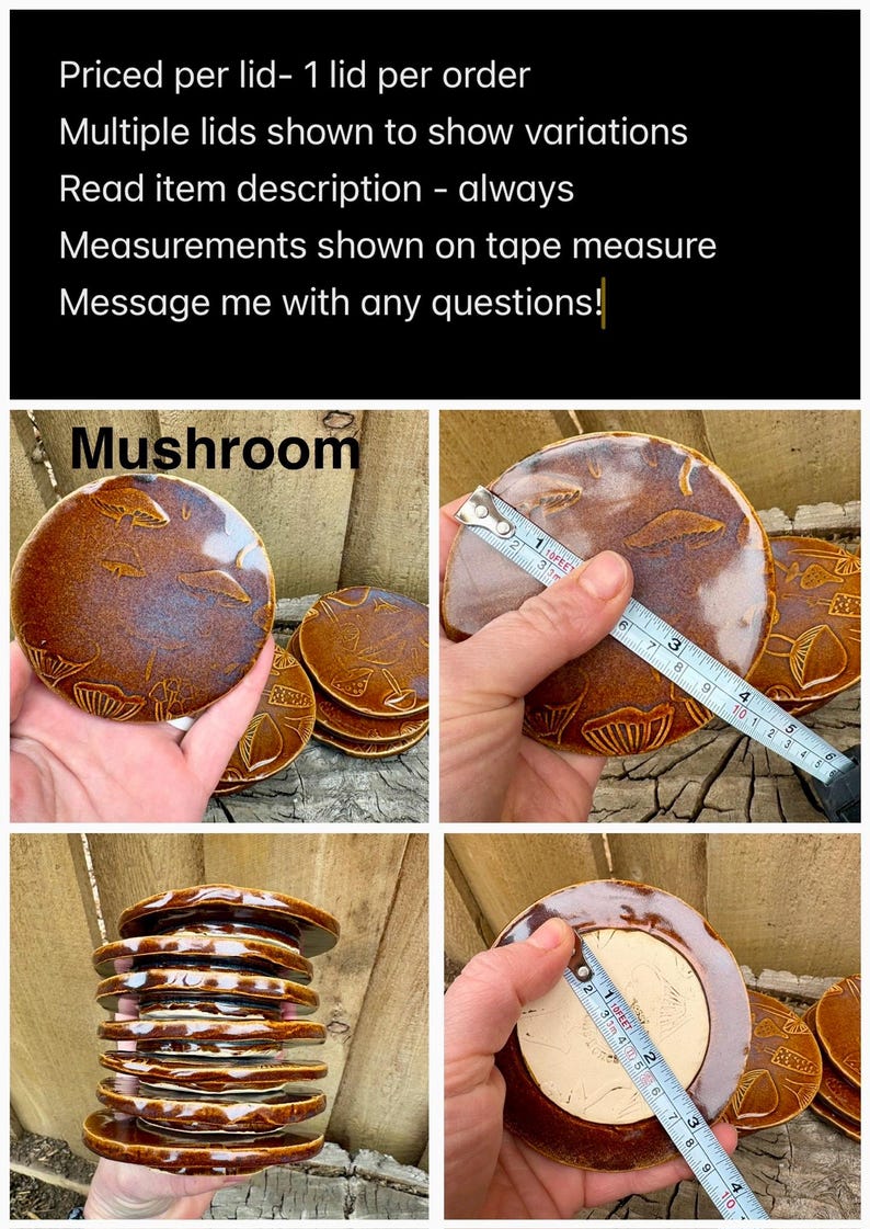 May include: Round brown ceramic lids featuring embossed mushroom designs. A measuring tape shows a diameter of approximately 3.5 inches. The lids have a glossy finish and a flat, unglazed underside. Text on the image includes: Priced per lid- 1 lid per order, Multiple lids shown to show variations, Read item description - always, Measurements shown on tape measure, Message me with any questions!, Mushroom.