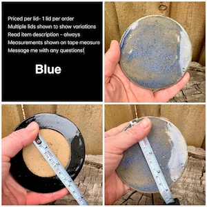 May include: A circular ceramic lid with a mottled blue, grey, and tan glaze. A measuring tape shows a diameter of approximately 3.5 inches. The underside is a plain tan ceramic. Text on the image reads: Priced per lid- 1 lid per order.