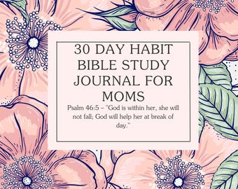 May include: A pink and green floral design with a white box in the center. The box contains the text "30 DAY HABIT BIBLE STUDY JOURNAL FOR MOMS" and a quote from Psalm 46:5. The text "Calle Wagner" is at the bottom of the image.