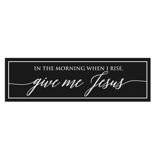 In The Morning When I Rise Give Me Jesus Carved Wood Wall Sign 6x20