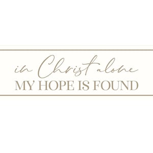 In Christ Alone My Hope Is Found Carved Wood Wall Sign 6x20