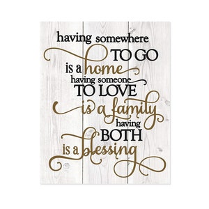 Having Somewhere To Go Is A Home Farmhouse Style Wall Decor Sign - Available In Four Sizes