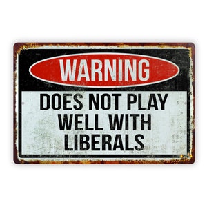 Warning Does Not Play Well With Liberals Aluminum Funny Sign 8x12