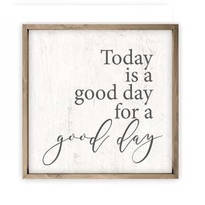 Today Is A Good Day For A Good Day Farmhouse Style Wood Wall Decor Sign