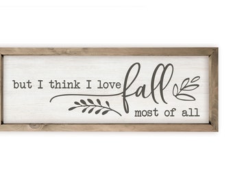 But I Think I Love Fall Most Of All Farmhouse Style Wood Wall Decor Sign