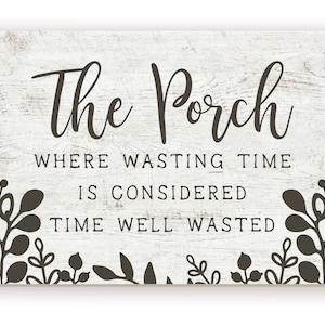 The Porch Time Well Wasted Farmhouse Style Wall Decor Sign - Available In Four Sizes