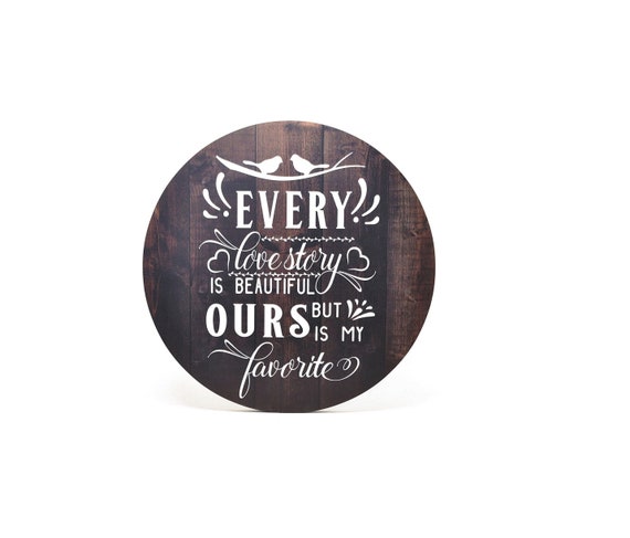 Every Love Story Is Beautiful But Ours Is My Favorite Round | Etsy