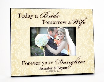 Today A Bride Tomorrow A Wife Forever Your Daughter Personalized Picture Frame For A 4x6 Photo