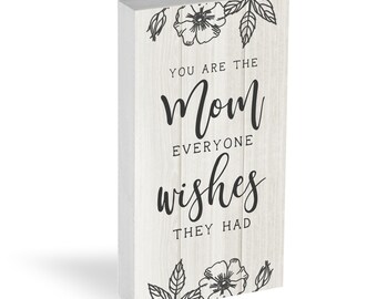 You Are The Mom Everyone Wishes They Had Farmhouse Style Wood Decor Shelf Block 5x10