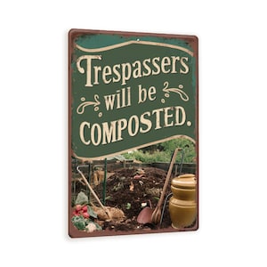 May include: A green metal sign with the text "Trespassers will be COMPOSTED."  The sign has a rustic look and features a picture of a compost pile with gardening tools.