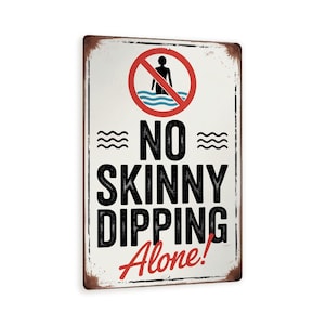 May include: Rectangular metal sign with a distressed finish. The sign features a red circle with a silhouette of a person in water, crossed out. Bold black text reads "NO SKINNY DIPPING Alone!" in a vintage style.