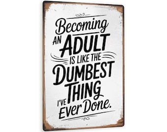 Becoming An Adult Is Like The Dumbest Thing – Funny Metal Sign For Home, Dorm Or Gift – Rustic Retro Wall Decor With Distressed Finish 8x12
