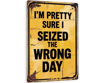 I Seized The Wrong Day Sign – 8x12 Funny Vintage Metal Wall Art, Distressed Yellow Road Sign Style, Sarcastic Humor Decor For Office Or Home