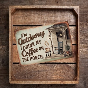 Rustic-Themed &quot;I&#39;m Outdoorsy. I Drink My Coffee On The Porch&quot; Sign - Vintage Design With Porch Illustration - Cozy Home Decor 8x12