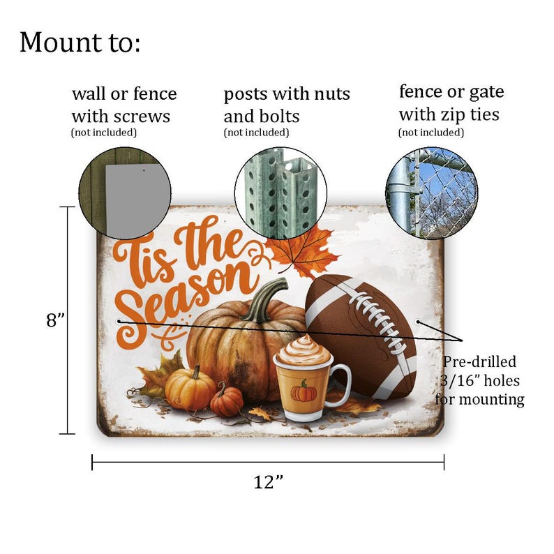 May include: A white metal sign with the text "Tis the Season" in orange and brown lettering. The sign features a football, a pumpkin, and a cup of coffee with a pumpkin spice latte. The sign is 12 inches wide and 8 inches tall.