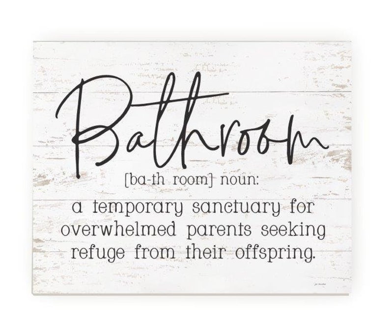 May include: White wooden sign with black text that reads "Bathroom [ba-th room] noun: a temporary sanctuary for overwhelmed parents seeking refuge from their offspring."
