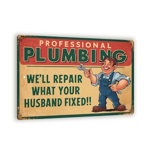 May include: A vintage-style sign with green and red borders and a cartoon plumber holding a wrench. The sign reads "Professional Plumbing We'll repair what your husband fixed!"