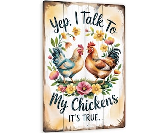 May include: Wooden sign with a watercolor illustration of two chickens surrounded by flowers. The sign reads "Yep, I Talk To My Chickens, It's True" in a whimsical font, with a distressed wood background.