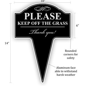 This printed Please Keep Off The Grass yard sign measures 14 inches tall with the stake and 10 inches wide.  The corners are rounded for safety and it has aluminum faces with a polyethylene core for durability against the harsh outdoor weather.