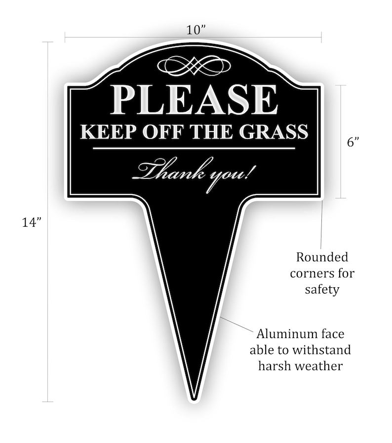 This printed Please Keep Off The Grass yard sign measures 14 inches tall with the stake and 10 inches wide.  The corners are rounded for safety and it has aluminum faces with a polyethylene core for durability against the harsh outdoor weather.