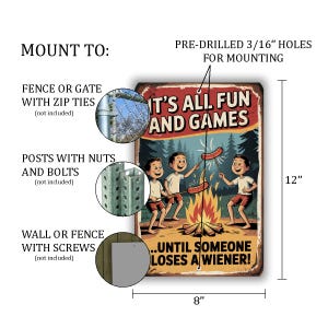 May include: A rectangular metal sign with a vintage design. The sign features the text "IT'S ALL FUN AND GAMES...UNTIL SOMEONE LOSES A WIENER!" and illustrations of children roasting hot dogs. The sign is 8 inches wide and 12 inches tall.
